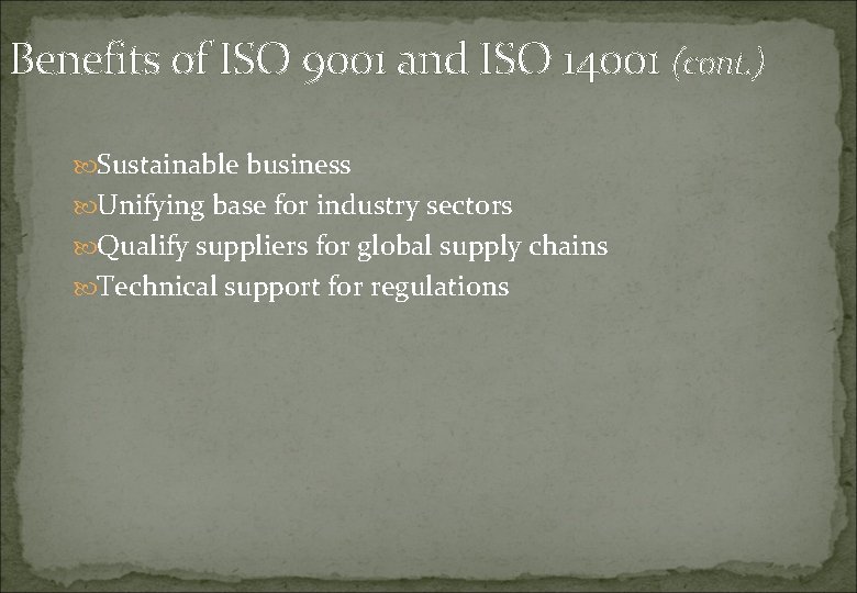 Benefits of ISO 9001 and ISO 14001 (cont. ) Sustainable business Unifying base for