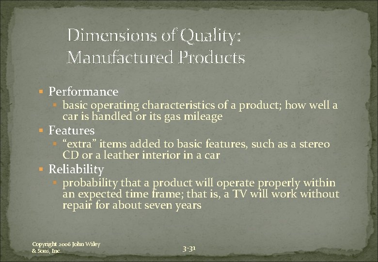 Dimensions of Quality: Manufactured Products § Performance § basic operating characteristics of a product;