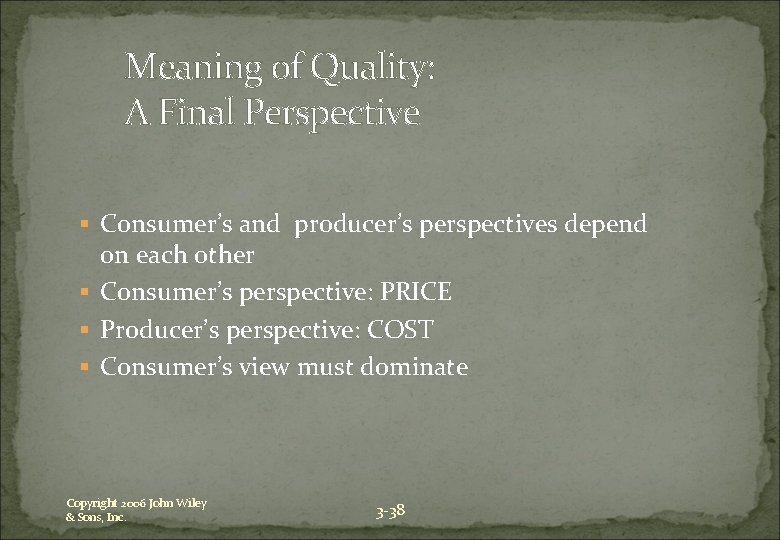 Meaning of Quality: A Final Perspective § Consumer’s and producer’s perspectives depend on each