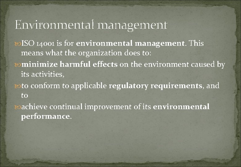 Environmental management ISO 14001 is for environmental management. This means what the organization does