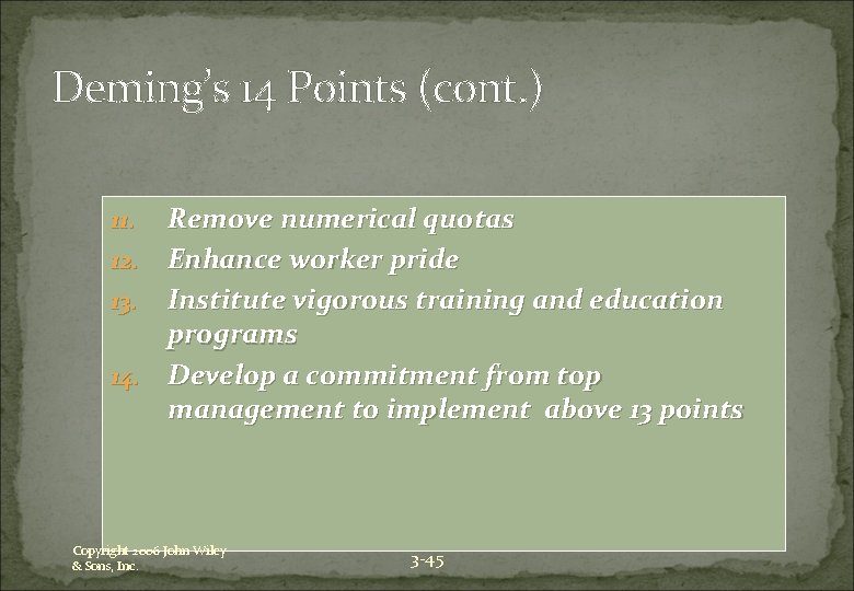 Deming’s 14 Points (cont. ) Remove numerical quotas 12. Enhance worker pride 13. Institute