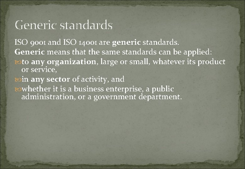 Generic standards ISO 9001 and ISO 14001 are generic standards. Generic means that the