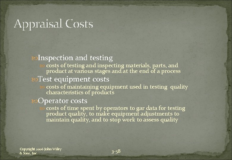 Appraisal Costs Inspection and testing costs of testing and inspecting materials, parts, and product