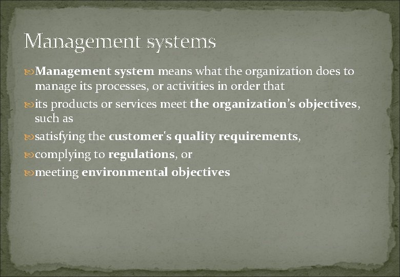 Management systems Management system means what the organization does to manage its processes, or