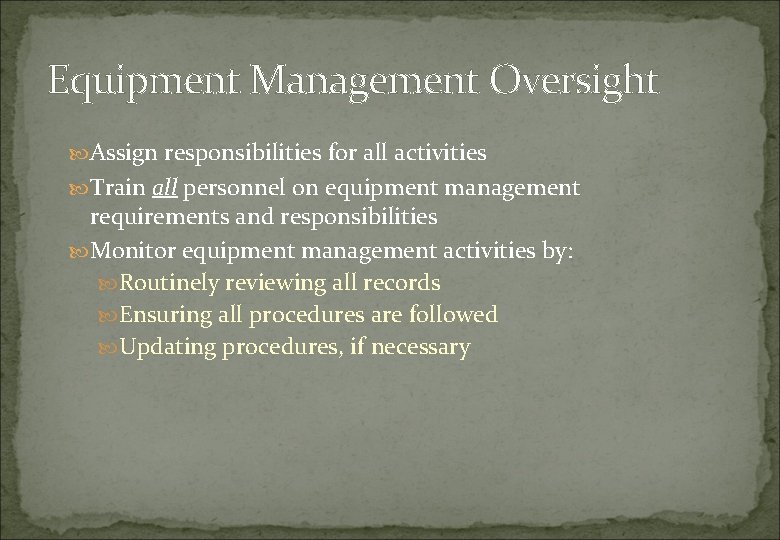 Equipment Management Oversight Assign responsibilities for all activities Train all personnel on equipment management