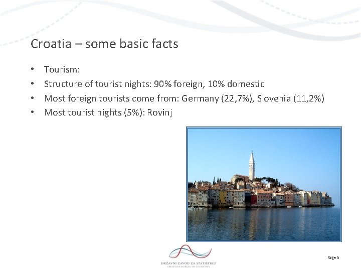 Croatia – some basic facts • • Tourism: Structure of tourist nights: 90% foreign,