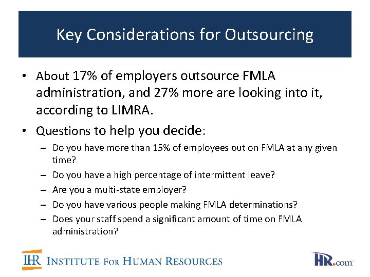 Key Considerations for Outsourcing • About 17% of employers outsource FMLA administration, and 27%