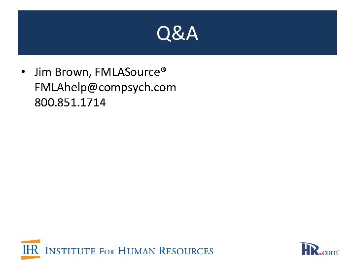 Q&A • Jim Brown, FMLASource® FMLAhelp@compsych. com 800. 851. 1714 