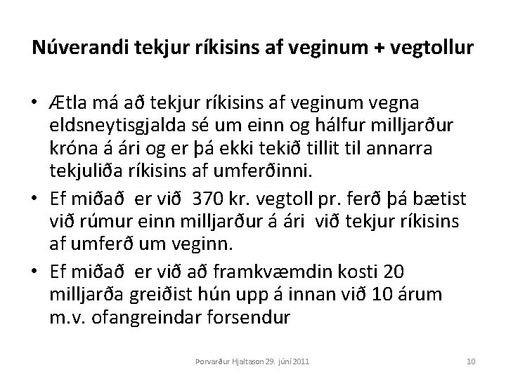 Núverandi tekjur ríkisins af veginum + vegtollur • Ætla má að tekjur ríkisins af
