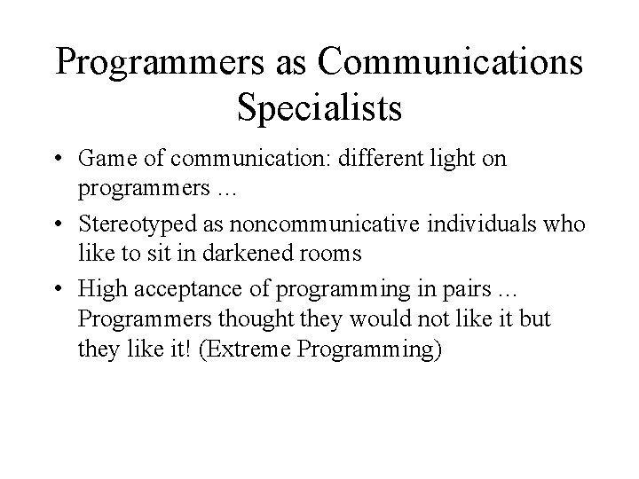 Programmers as Communications Specialists • Game of communication: different light on programmers … •