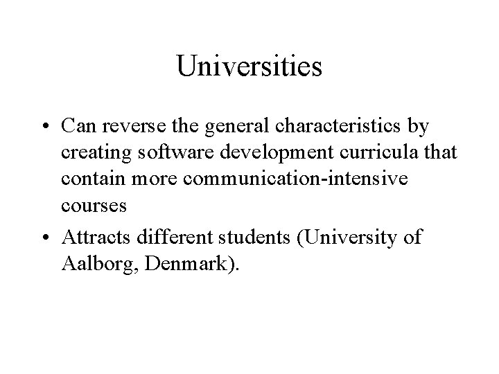 Universities • Can reverse the general characteristics by creating software development curricula that contain