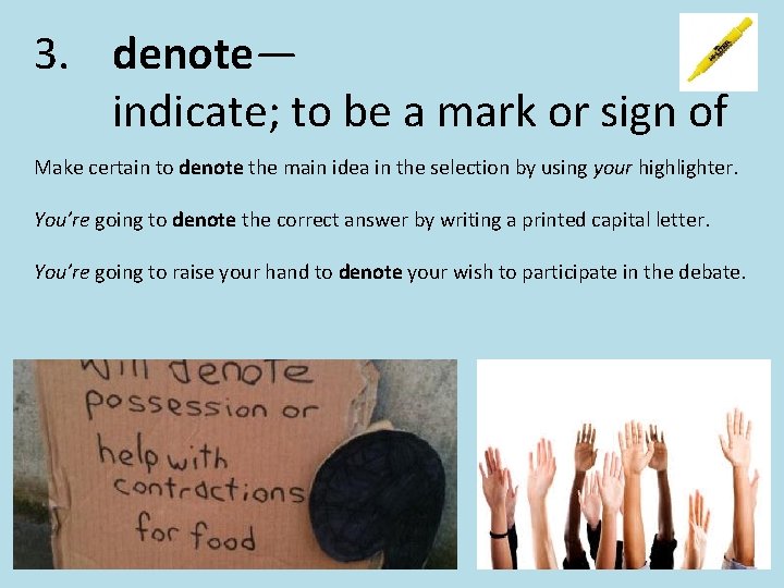 3. denote— indicate; to be a mark or sign of Make certain to denote