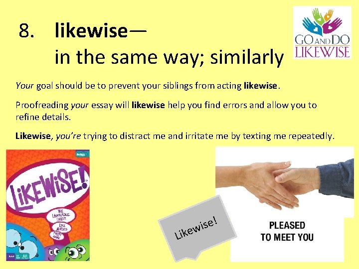 8. likewise— in the same way; similarly Your goal should be to prevent your