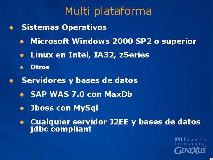 Multi plataforma Sistemas Operativos Microsoft Windows 2000 SP 2 o superior Linux en Intel,