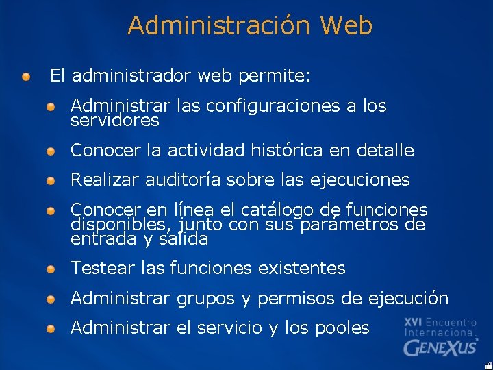 Administración Web El administrador web permite: Administrar las configuraciones a los servidores Conocer la