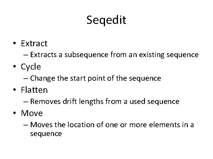 Seqedit • Extract – Extracts a subsequence from an existing sequence • Cycle –