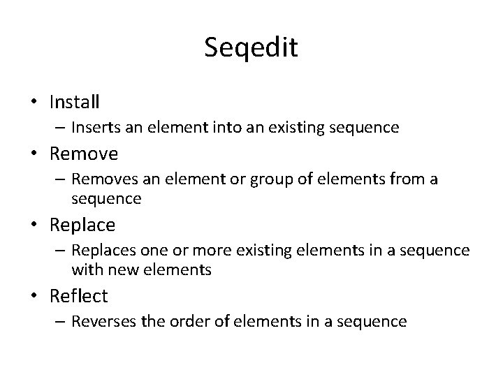 Seqedit • Install – Inserts an element into an existing sequence • Remove –