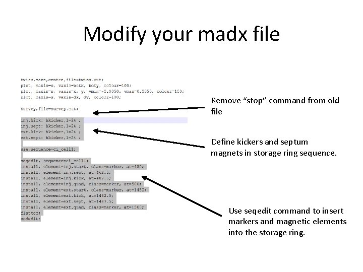 Modify your madx file Remove “stop” command from old file Define kickers and septum