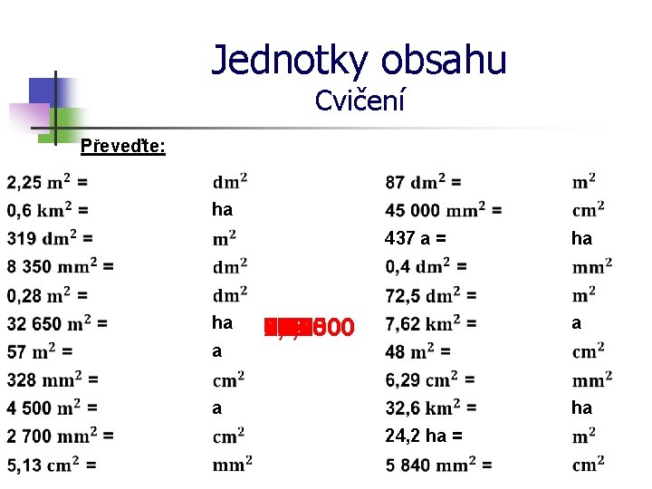 Jednotky obsahu Cvičení Převeďte: ha 437 a = ha a 450 0, 87 513