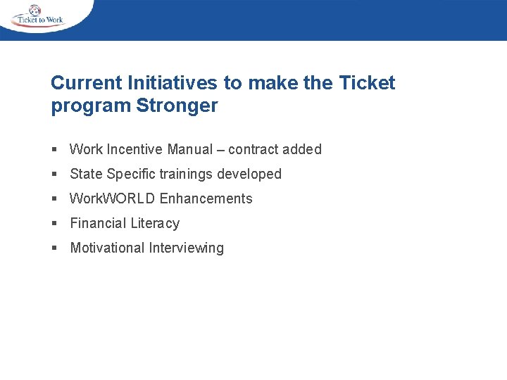Current Initiatives to make the Ticket program Stronger § Work Incentive Manual – contract