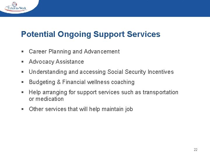 Potential Ongoing Support Services § Career Planning and Advancement § Advocacy Assistance § Understanding