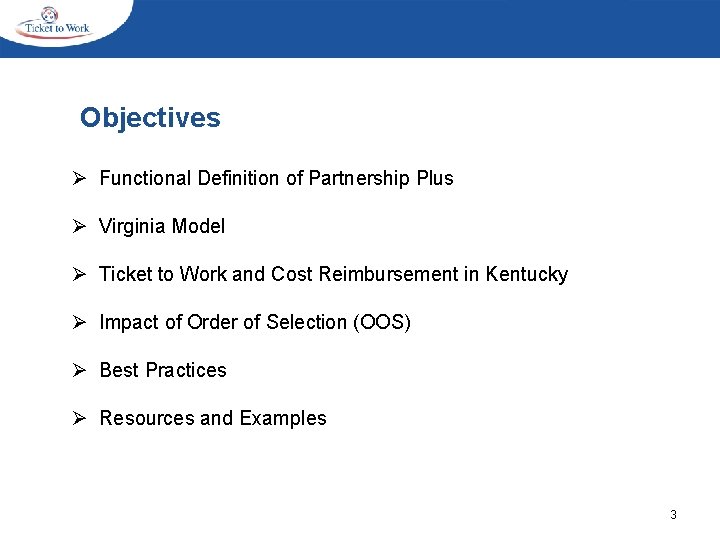 Objectives Ø Functional Definition of Partnership Plus Ø Virginia Model Ø Ticket to Work