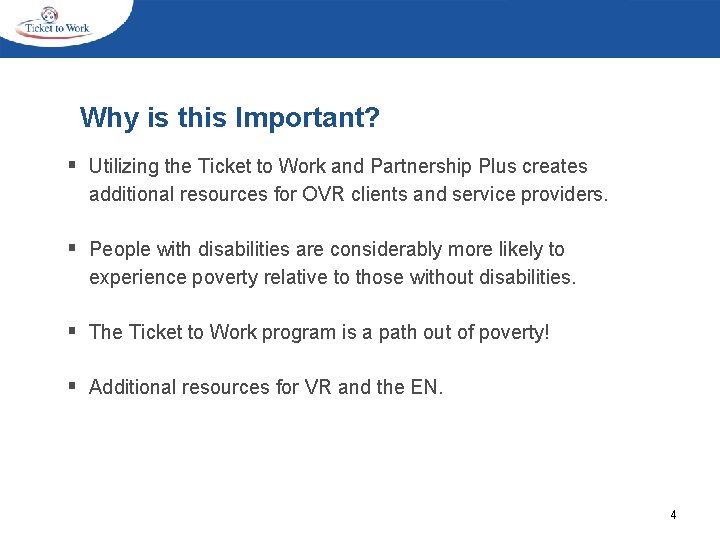 Why is this Important? § Utilizing the Ticket to Work and Partnership Plus creates