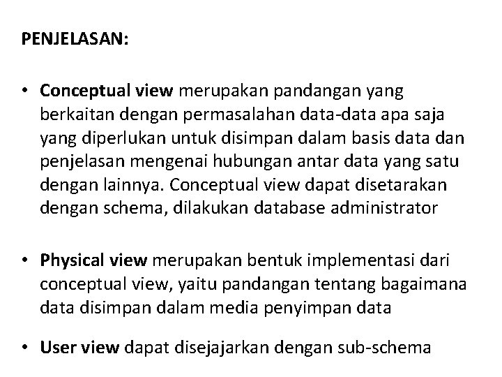 PENJELASAN: • Conceptual view merupakan pandangan yang berkaitan dengan permasalahan data-data apa saja yang