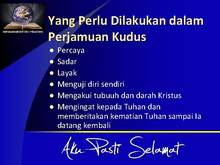 SEKOLAH ORIENTASI MELAYANI Yang Perlu Dilakukan dalam Perjamuan Kudus l l l Percaya Sadar