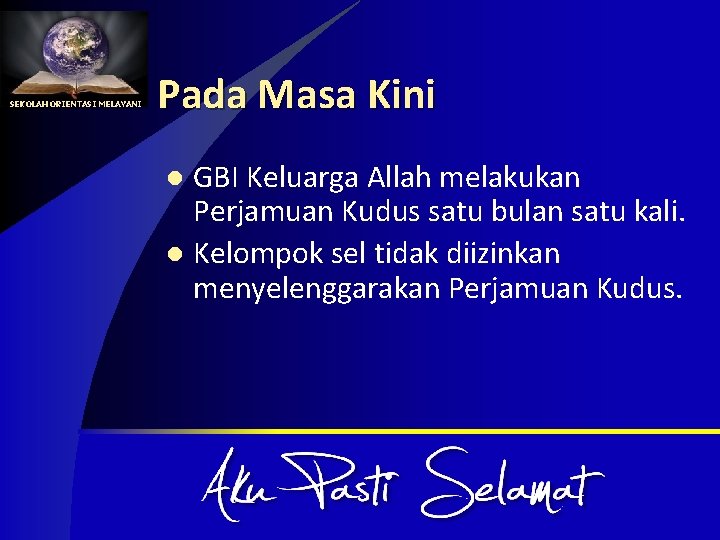 SEKOLAH ORIENTASI MELAYANI Pada Masa Kini GBI Keluarga Allah melakukan Perjamuan Kudus satu bulan