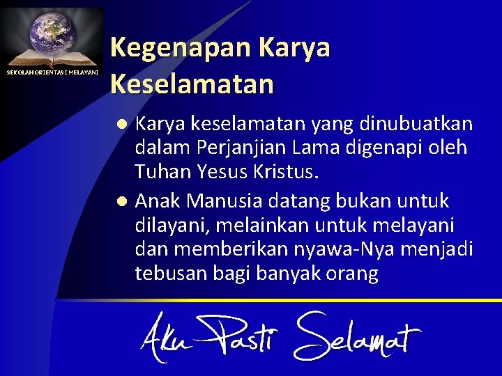 SEKOLAH ORIENTASI MELAYANI Kegenapan Karya Keselamatan Karya keselamatan yang dinubuatkan dalam Perjanjian Lama digenapi