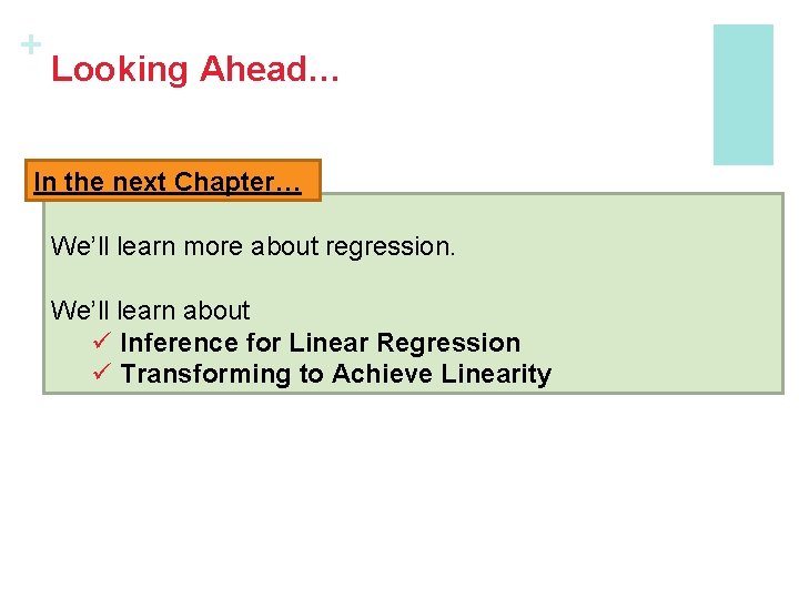 + Looking Ahead… In the next Chapter… We’ll learn more about regression. We’ll learn