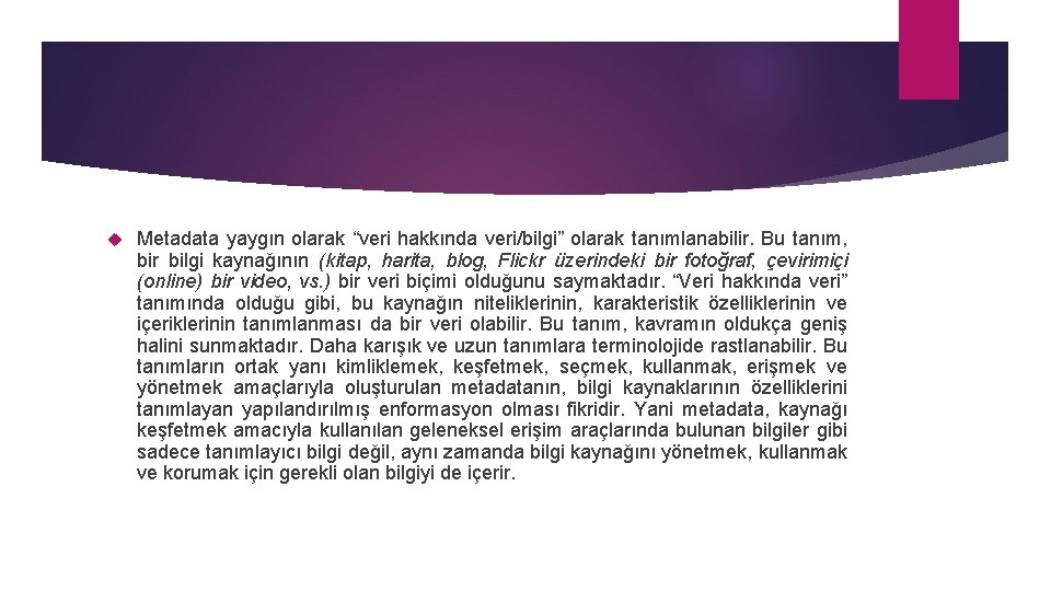  Metadata yaygın olarak “veri hakkında veri/bilgi” olarak tanımlanabilir. Bu tanım, bir bilgi kaynağının