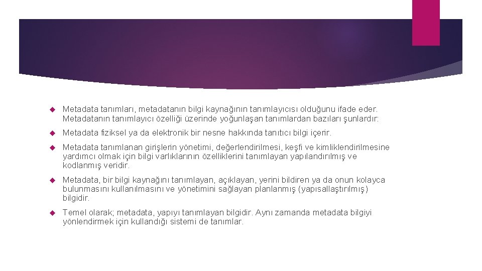  Metadata tanımları, metadatanın bilgi kaynağının tanımlayıcısı olduğunu ifade eder. Metadatanın tanımlayıcı özelliği üzerinde