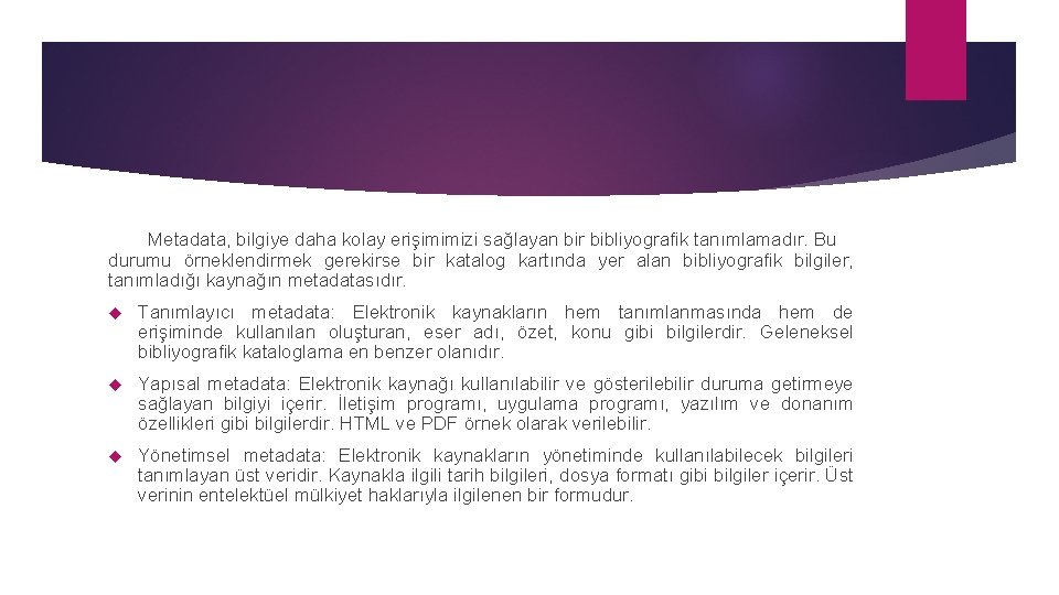 Metadata, bilgiye daha kolay erişimimizi sağlayan bir bibliyografik tanımlamadır. Bu durumu örneklendirmek gerekirse bir