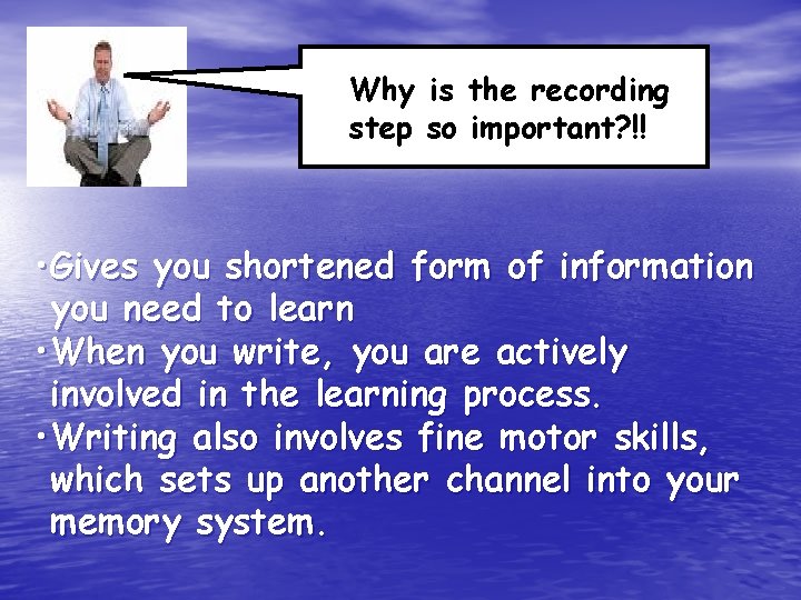 Why is the recording step so important? !! • Gives you shortened form of