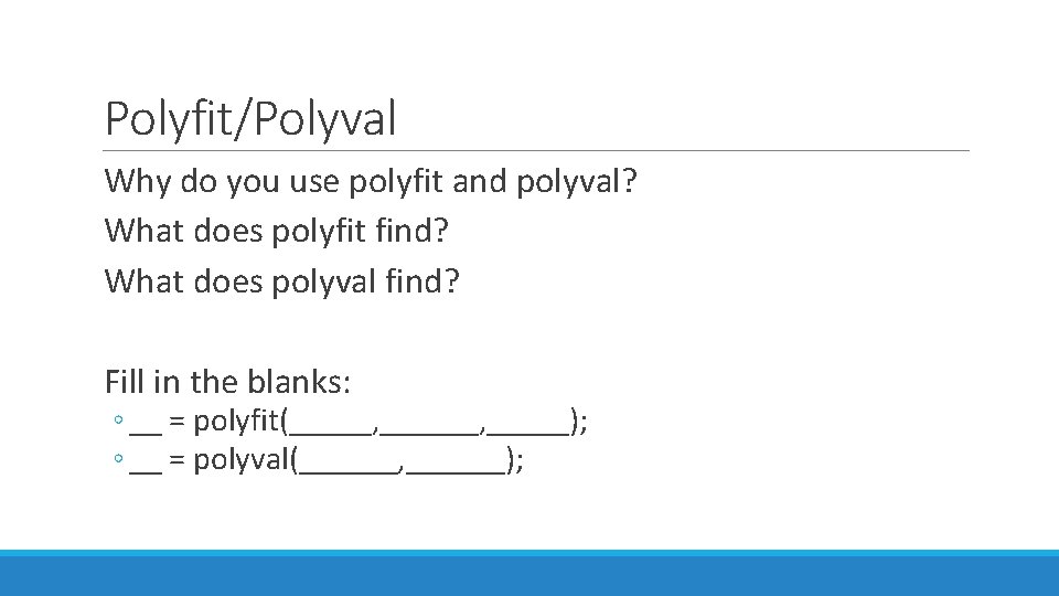 Polyfit/Polyval Why do you use polyfit and polyval? What does polyfit find? What does