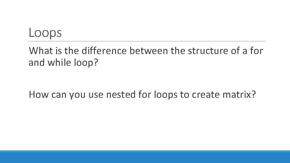 Loops What is the difference between the structure of a for and while loop?