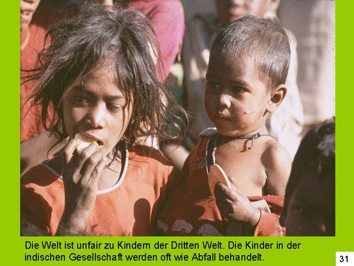 Die Welt ist unfair zu Kindern der Dritten Welt. Die Kinder indischen Gesellschaft werden