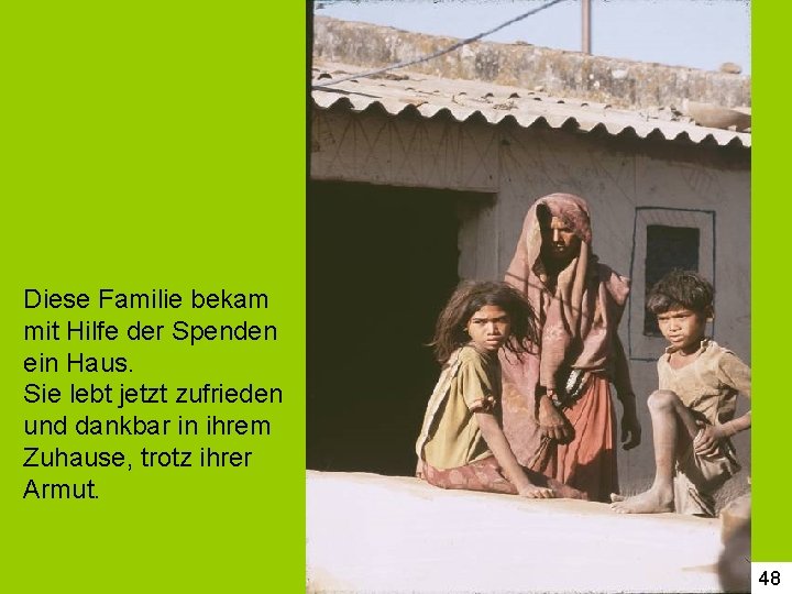 Diese Familie bekam mit Hilfe der Spenden ein Haus. Sie lebt jetzt zufrieden und