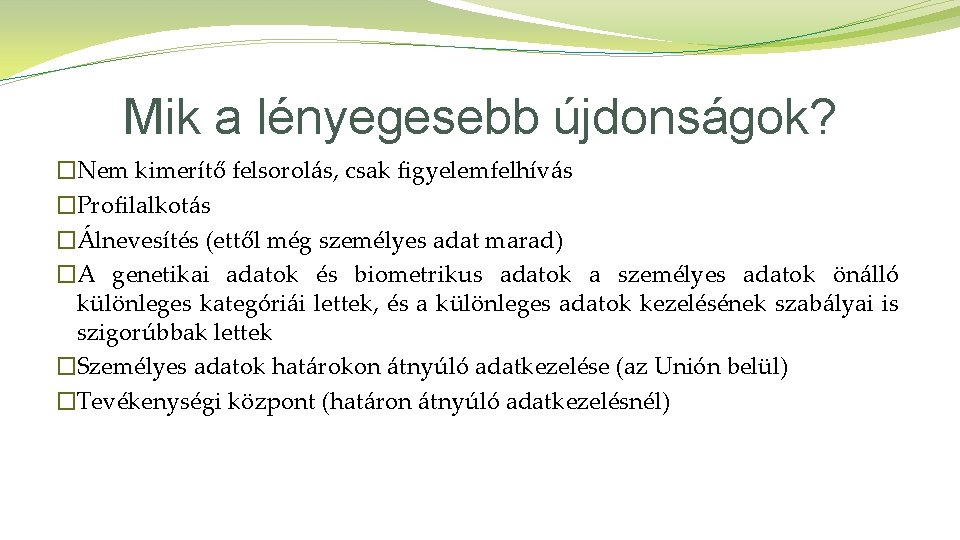 Mik a lényegesebb újdonságok? �Nem kimerítő felsorolás, csak figyelemfelhívás �Profilalkotás �Álnevesítés (ettől még személyes