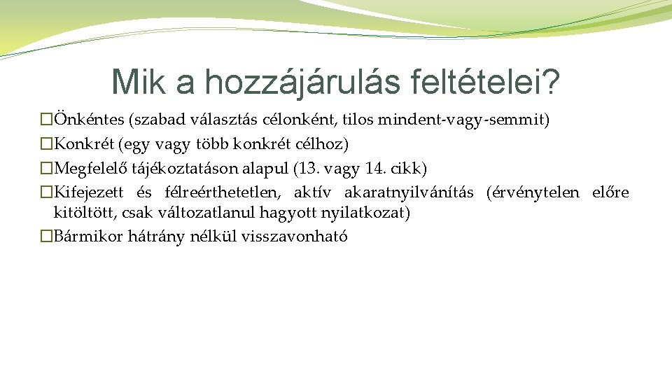 Mik a hozzájárulás feltételei? �Önkéntes (szabad választás célonként, tilos mindent-vagy-semmit) �Konkrét (egy vagy több