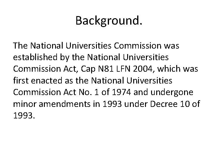 Background. The National Universities Commission was established by the National Universities Commission Act, Cap