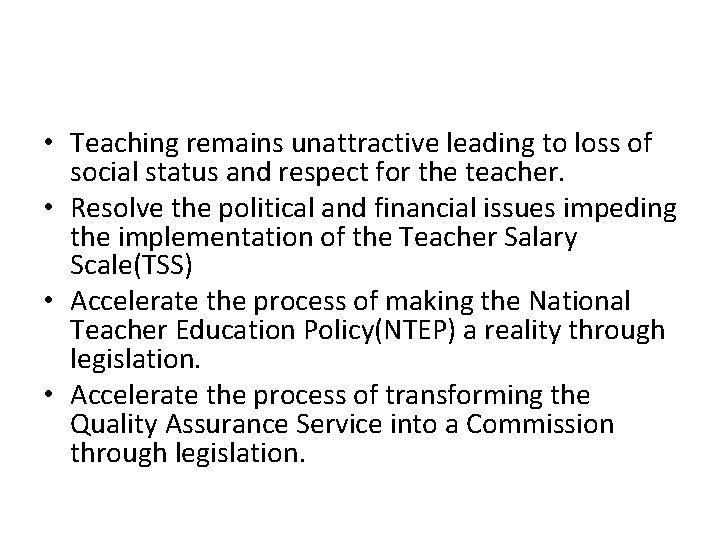  • Teaching remains unattractive leading to loss of social status and respect for
