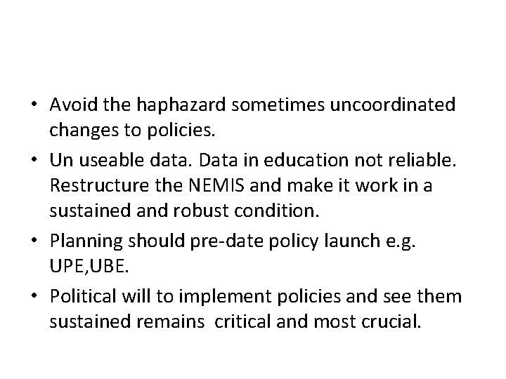  • Avoid the haphazard sometimes uncoordinated changes to policies. • Un useable data.