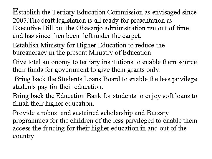 Establish the Tertiary Education Commission as envisaged since 2007. The draft legislation is all