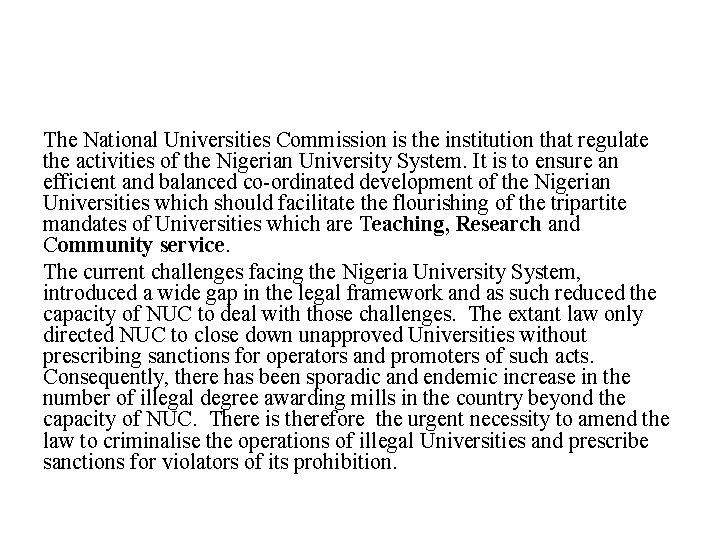 The National Universities Commission is the institution that regulate the activities of the Nigerian
