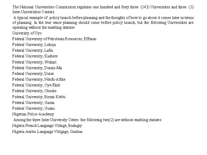 The National Universities Commission regulates one hundred and forty three (143) Universities and three