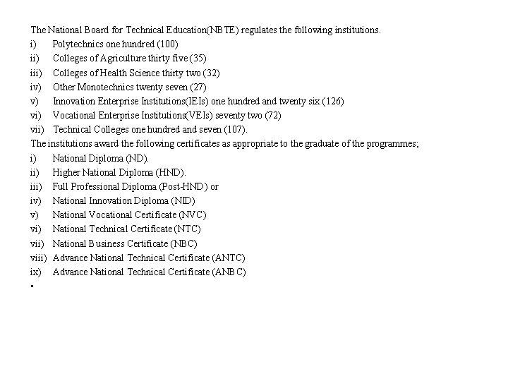 The National Board for Technical Education(NBTE) regulates the following institutions. i) Polytechnics one hundred
