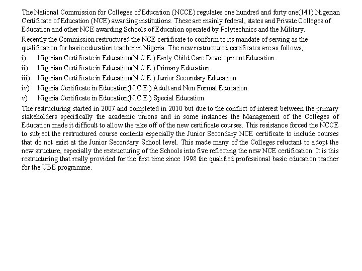 The National Commission for Colleges of Education (NCCE) regulates one hundred and forty one(141)